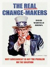 The Real Change-Makers (eBook): Why Government is Not the Problem Or the Solution
